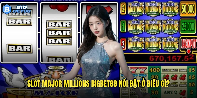 Slot Major Millions Bigbet88 nổi bật ở điều gì?